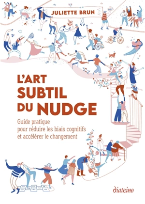 L'art subtil du nudge : guide pratique pour réduire les biais cognitifs et accélérer le changement - Juliette Brun