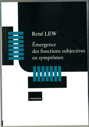 Emergence des fonctions subjectives en symptômes - René Lew