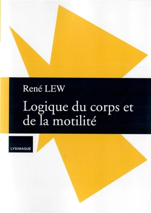 La logique du corps et de la motilité - René Lew