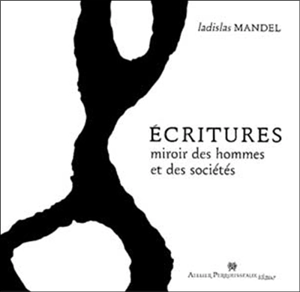 Ecritures : miroir des hommes et des sociétés - Ladislas Mandel