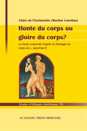 Honte du corps ou gloire du corps ? : la honte corporelle d'après La théologie du corps de s. Jean-Paul II - Martine Leuridan