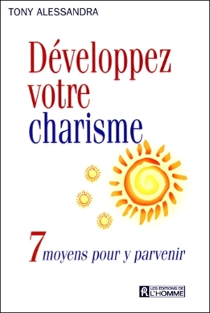 Développez votre charisme : 7 moyens pour y parvenir - Anthony J. Alessandra