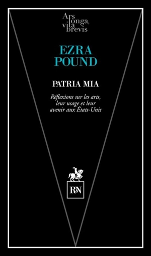 Patria mia : réflexions sur les arts, leur usage et leur avenir aux Etats-Unis - Ezra Pound