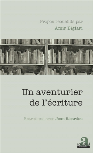 Un aventurier de l'écriture : entretiens avec Jean Ricardou - Jean Ricardou