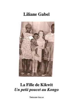 La fille de Kikwit : un petit poucet au Kongo - Liliane Gabel