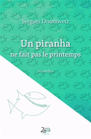 Un piranha ne fait pas le printemps - Serge Dounovetz