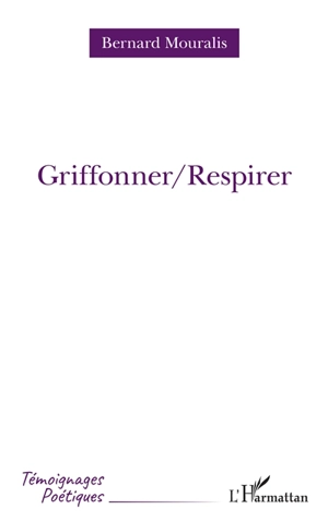 Griffonner-Respirer - Bernard Mouralis