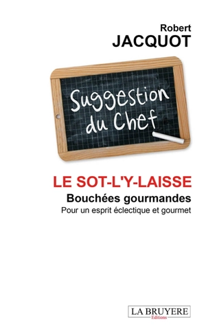 LE SOT--L'Y-LAISSE BOUCHEES GOURMANDES POUR UN ESPRIT ECLECTIQUE ET GOURMET - JACQUOT Robert