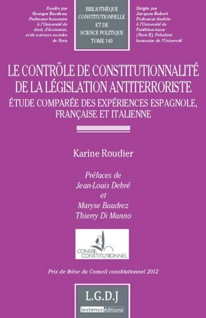 Le contrôle de constitutionnalité de la législation antiterroriste : étude comparée des expériences espagnole, française et italienne - Karine Roudier