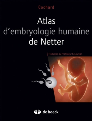 Atlas d'embryologie humaine de Netter - Larry R. Cochard