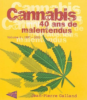 Cannabis : 40 ans de malentendus. Vol. 2. 1997-2002 - Jean-Pierre Galland