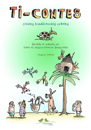 Ti-contes : contes traditionnels créoles : Antilles (Haïti, Guadeloupe, Martinique) et océan Indien (Comores-Mayotte, île Maurice, Madagascar, Réunion) - Didier Reuss