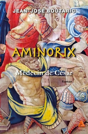 Aminorix : médecin de César - Jean-José Boutaric