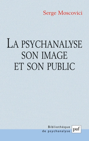 La psychanalyse, son image et son public - Serge Moscovici