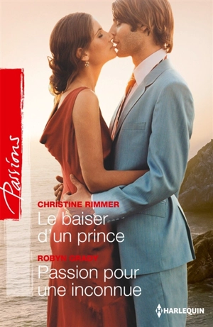 Le baiser d'un prince. Passion pour une inconnue - Christine Rimmer