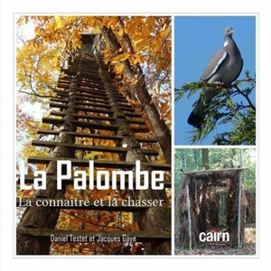 La palombe : la connaître et la chasser - Daniel Testet