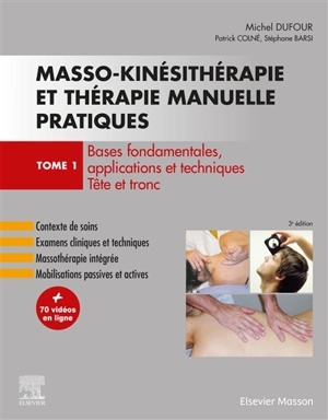 Masso-kinésithérapie et thérapie manuelle pratiques. Vol. 1. Bases fondamentales, applications et techniques : tête et tronc - Michel Dufour