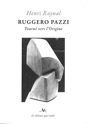 Ruggero Pazzi : tourné vers l'origine - Henri Raynal