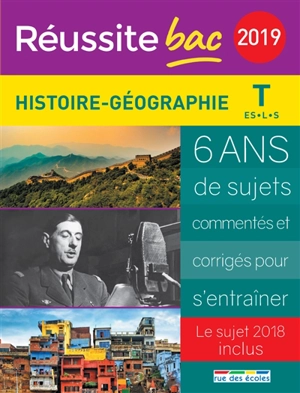 Histoire géographie terminale ES, L, S 2019 : 6 ans de sujets commentés et corrigés pour s'entraîner : le sujet 2018 inclus