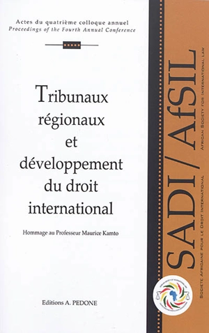 Tribunaux régionaux et développement du droit international : en hommage au professeur Maurice Kamto - Société africaine pour le droit international. Colloque annuel (4 ; 2015 ; Yaoundé)