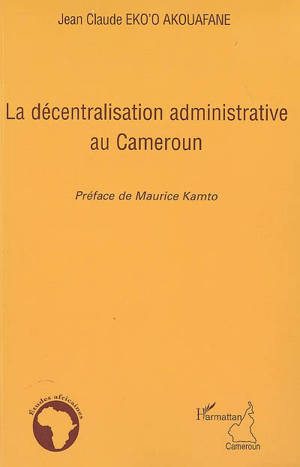 La décentralisation administrative au Cameroun - Jean-Claude Eko'o Akouafane