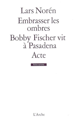 Embrasser les ombres. Bobby Fischer vit à Pasadena. Acte - Lars Norén