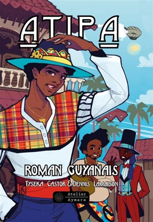 Atipa : roman guyanais - Dennis Lamaison