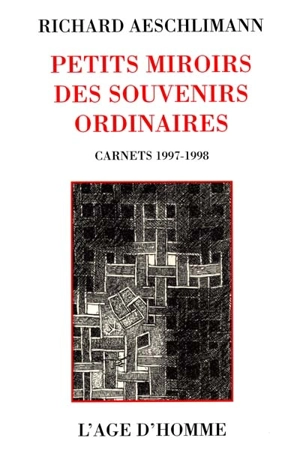 Petits miroirs de souvenirs ordinaires : carnets 1997-1998 - Richard Aeschlimann