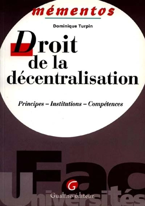 Droit de la décentralisation : principes, institutions, compétences - Dominique Turpin