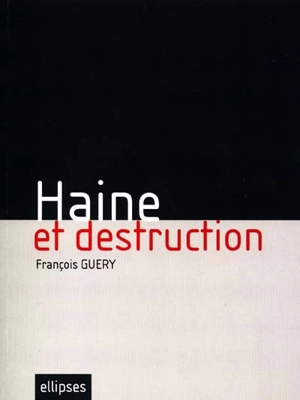 Haine et destruction - François Guery