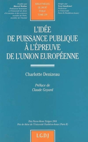 L'idée de puissance publique à l'épreuve de l'Union européenne - Charlotte Denizeau