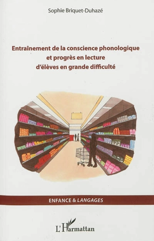 Entraînement de la conscience phonologique et progrès en lecture d'élèves en grande difficulté - Sophie Briquet-Duhazé