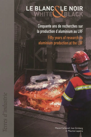 Le blanc et le noir : cinquante ans de recherches sur la production d'aluminium au LRF. White and black : fifty years of research on aluminium production at the LRF - Mauve Carbonell