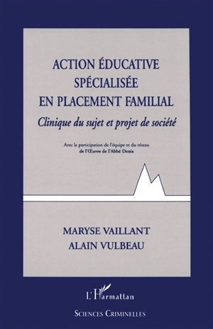 Action éducative spécialisée en placement familial : clinique du sujet et projet de société - Maryse Vaillant