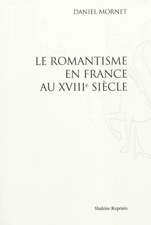 Le romantisme en France au XVIIIe siècle - Daniel Mornet