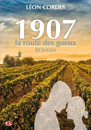 1907 : la route des gueux - Léon Cordes