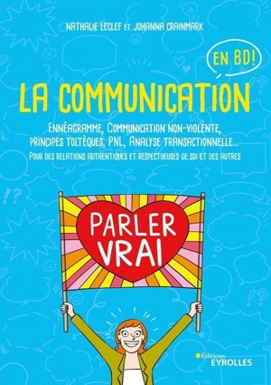 La communication en BD ! : ennéagramme, communication non-violente, principes toltèques, PNL, analyse transactionnelle... : pour des relations authentiques et respectueuses de soi et des autres - Nathalie Leclef-Bonnefoi