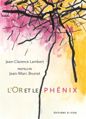 L'or et le phénix : deux promenades bachelardiennes - Jean-Clarence Lambert