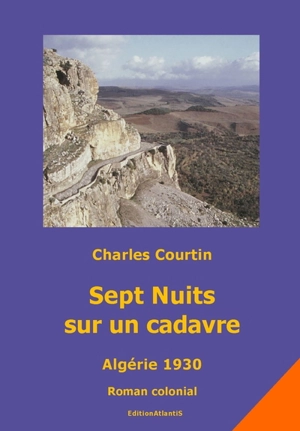 Sept nuits sur un cadavre : Algérie 1930 : roman colonial - Charles Courtin