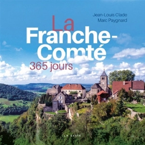 La Franche-Comté : 365 jours - Jean-Louis Clade