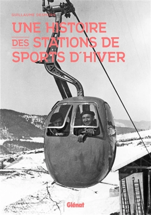 Une histoire des stations de sports d'hiver - Guillaume Desmurs