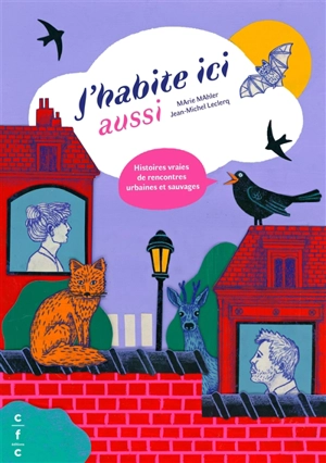 J'habite ici aussi : histoires vraies de rencontres urbaines et sauvages - Marie Mahler