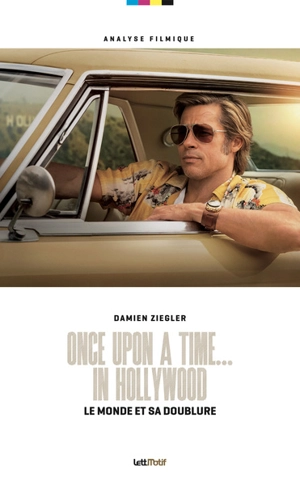 Once upon a time... in Hollywood : le monde et sa doublure - Damien Ziegler