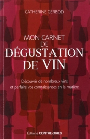 Mon carnet de dégustation de vin : découvrir de nombreux vins et parfaire vos connaissances en la matière - Catherine Gerbod