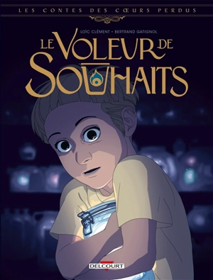 Les contes des coeurs perdus. Le voleur de souhaits - Loïc Clément