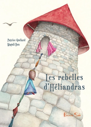 Les rebelles d'Héliandras - Patrice Quélard