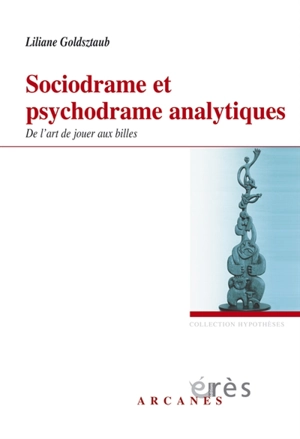 Sociodrame et psychodrame analytiques : de l'art de jouer aux billes - Liliane Goldsztaub