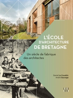 L'école d'architecture de Bretagne : un siècle de fabrique des architectes - Daniel Le Couédic