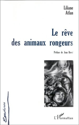 Le rêve des animaux rongeurs - Liliane Atlan