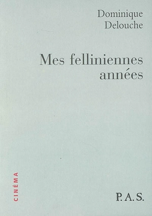 Mes felliniennes années (1954-1960) - Dominique Delouche